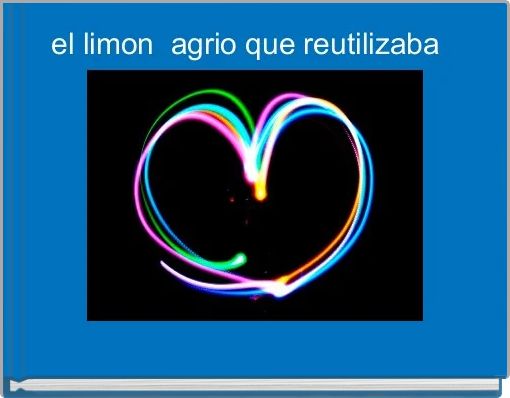 el limon  agrio que reutilizaba  