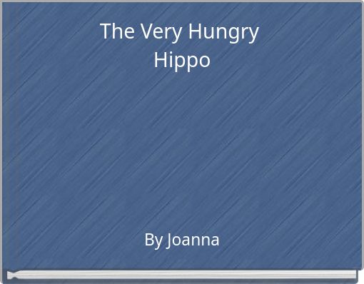 The Very Hungry Hippo