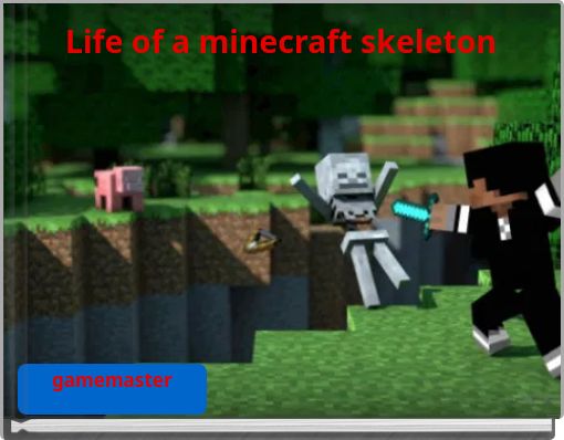 Life of a minecraft skeleton