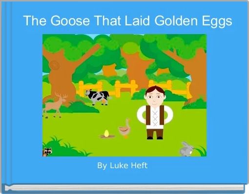    The Goose That Laid Golden Eggs 