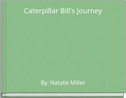 Caterpillar Bill's Journey