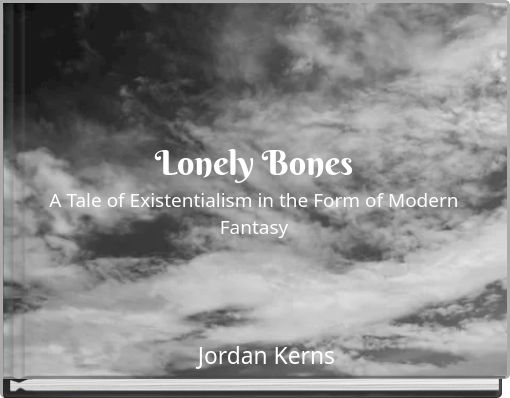 Lonely Bones A Tale of Existentialism in the Form of Modern Fantasy