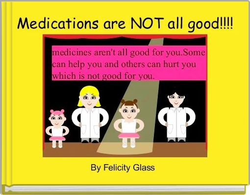 Front cover of 'Medications are NOT all good!!!!' 