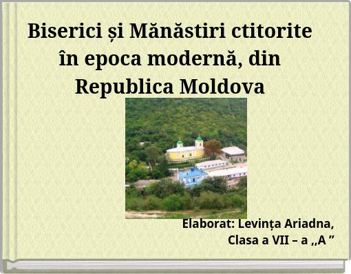 Biserici și Mănăstiri ctitorite &icirc;n epoca modernă, din Republica Moldova