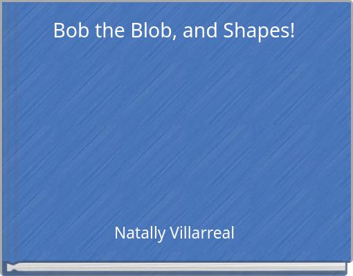 Bob the Blob, and Shapes!
