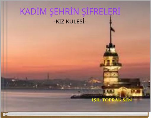 KADİM ŞEHRİN ŞİFRELERİ -KIZ KULESİ-