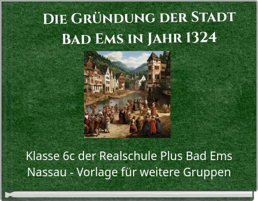 Die Gr&uuml;ndung der Stadt Bad Ems in Jahr 1324