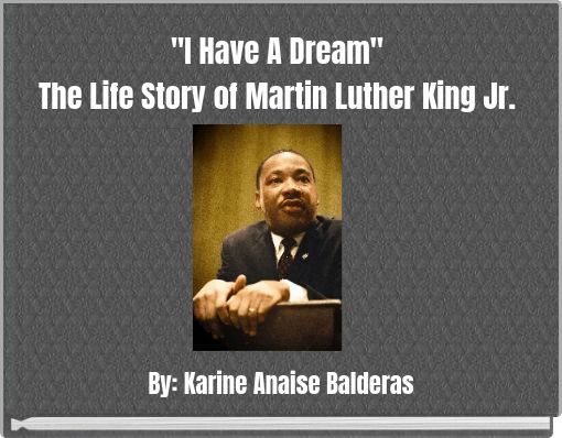 "I Have A Dream" The Life Story of Martin Luther King Jr.