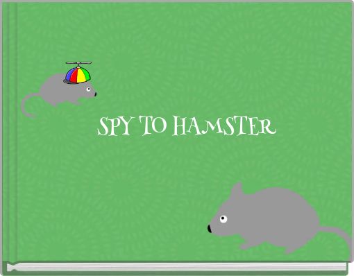 SPY TO HAMSTER