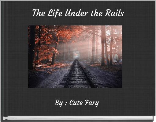 The Life Under the Rails