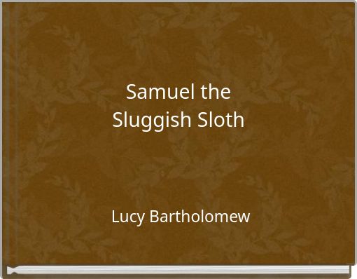 Samuel the Sluggish Sloth