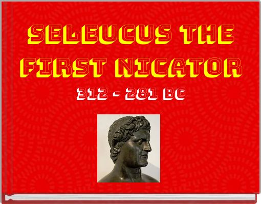 Book Cover for: Seleucus The first Nicator 312 - 281 BC