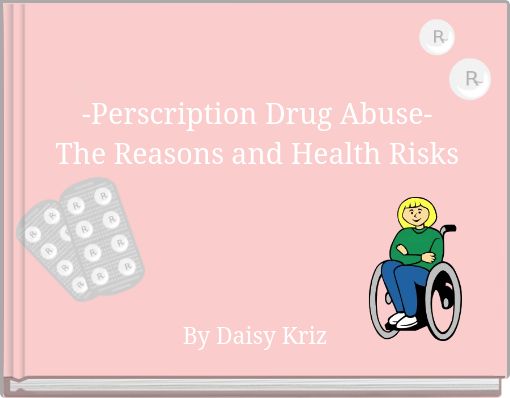 -Perscription Drug Abuse- The Reasons and Health Risks