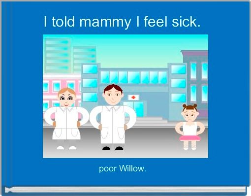 Front cover of 'I told mammy I feel sick. ' 