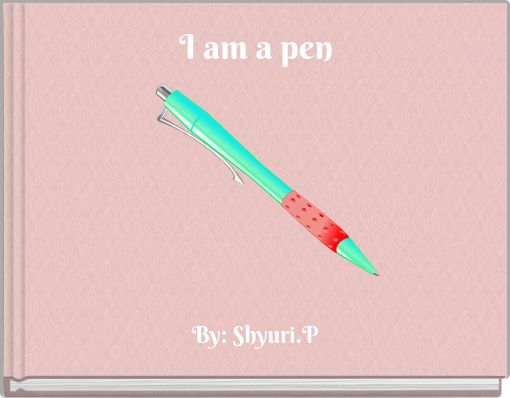 I am a pen