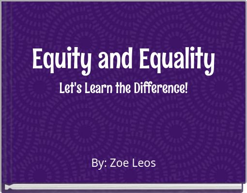 Equity and Equality Let's Learn the Difference!