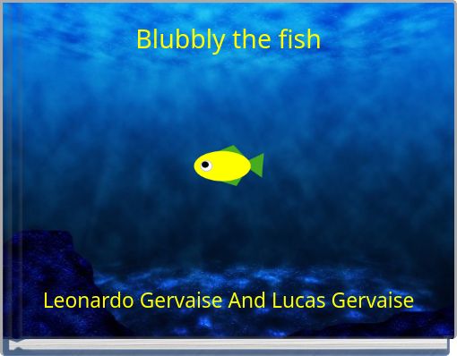 Blubbly the fish
