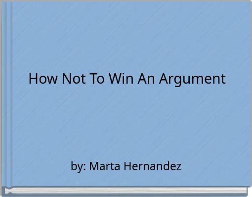 How Not To Win An Argument