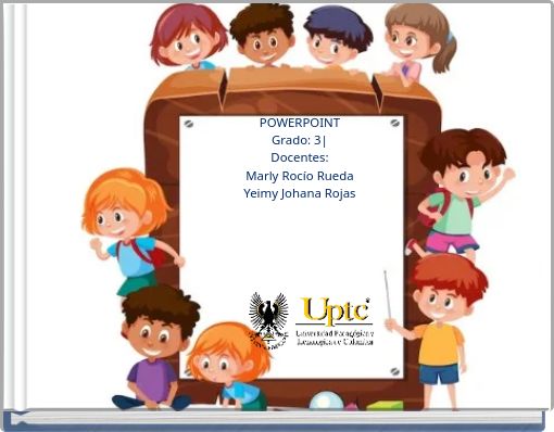 POWERPOINT Grado: 3| Docentes: Marly Rocío Rueda Yeimy Johana Rojas