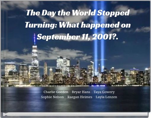 The Day the World Stopped Turning: What happened on September 11, 2001?.