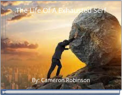 The Life Of A Exhausted Serf