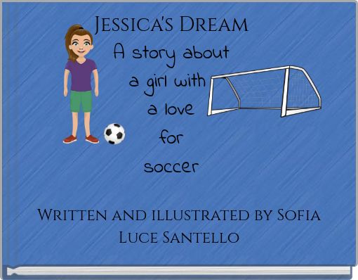Jessica's Dream A story about a girl with a love for soccer
