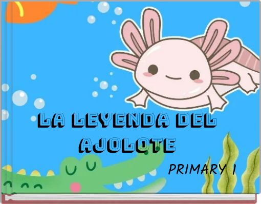LA LEYENDA DEL AJOLOTE