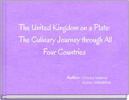 The United Kingdom on a Plate: The Culinary Journey through All Four Countries