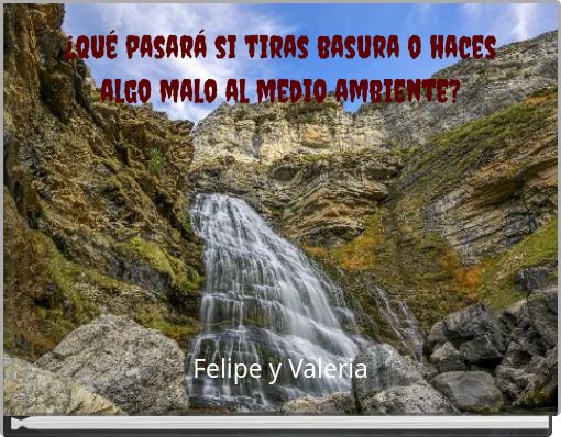 ¿Qué pasará si tiras basura o haces algo malo al medio ambiente?