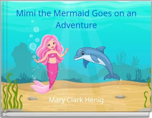 "Mimi the Mermaid Goes on an Adventure" - Free stories online. Create ...