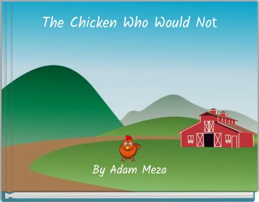 The Chicken Who Would Not