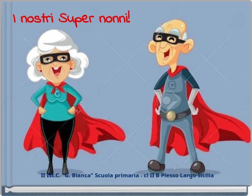 Book Cover for: I nostri Super nonni! II Ist.C. "G. Bianca" Scuola primaria - cl II B Plesso Largo Sicilia