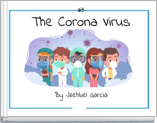 The Corona Virus By: Jzehbel Garcia