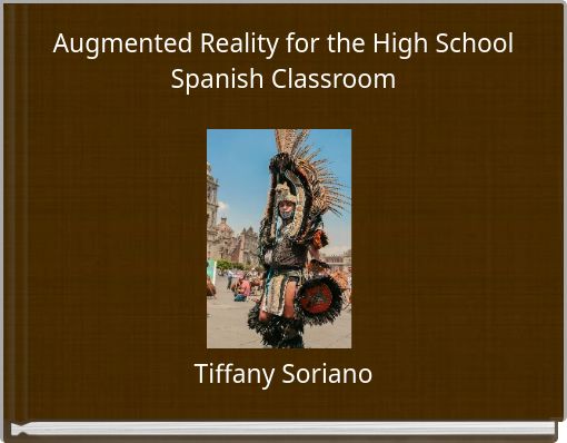 Augmented Reality for the High School Spanish Classroom