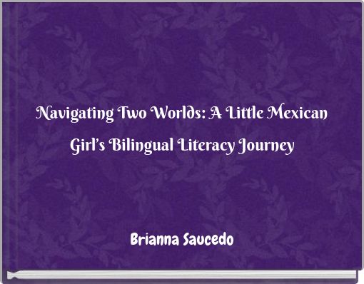 Navigating Two Worlds: A Little Mexican Girl’s Bilingual Literacy Journey