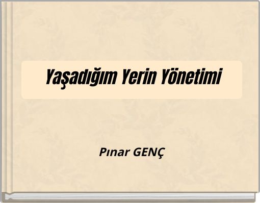 Yaşadığım Yerin Yönetimi