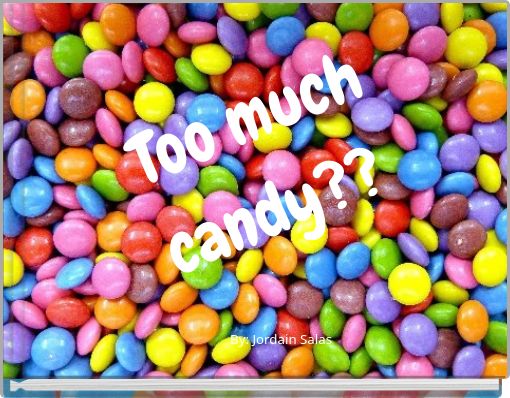 Too much candy??