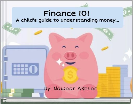 Finance 101 A child's guide to understanding money...