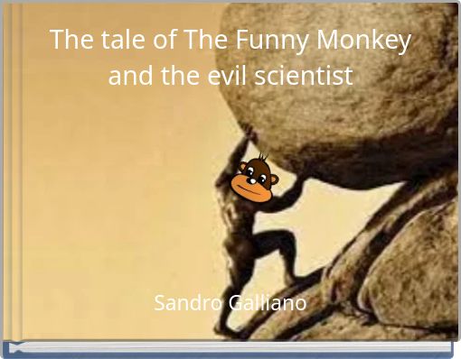 The tale of The Funny Monkey and the evil scientist
