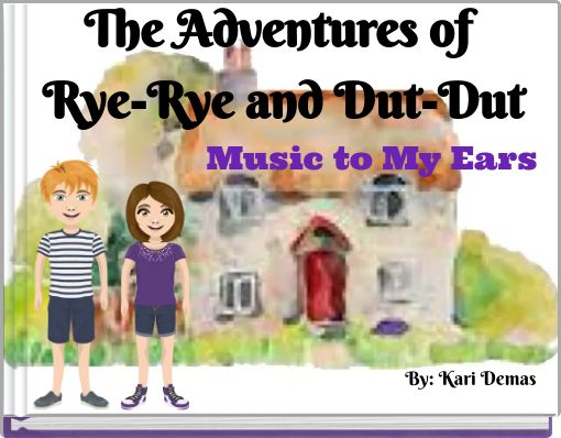 The Adventures of Rye-Rye and Dut-Dut Music to My Ears