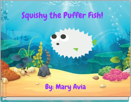 Squishy the Puffer Fish!