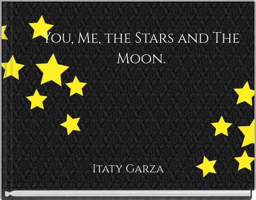 You, Me, the Stars and The Moon.