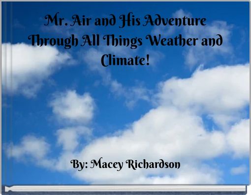 Mr. Air and His Adventure Through All Things Weather and Climate!