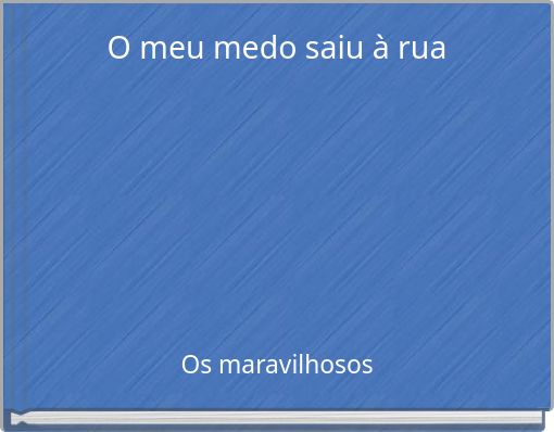 O meu medo saiu à rua