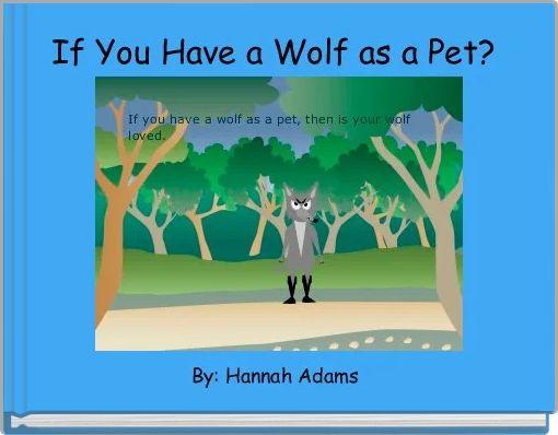 If You Have a Wolf as a Pet? 