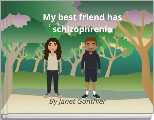 My best friend has schizophrenia