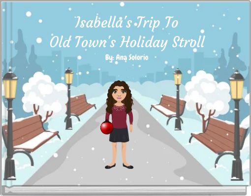 Isabella's Trip To Old Town's Holiday Stroll By: Ana Solorio