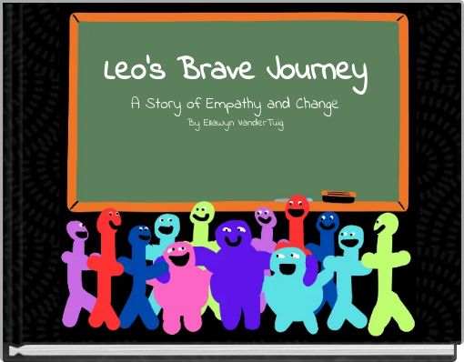 Leo's Brave Journey A Story of Empathy and Change By EllaWyn VanderTuig