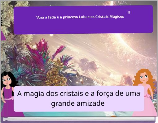 "Ana a fada e a princesa Lulu e os Cristais Mágicos "