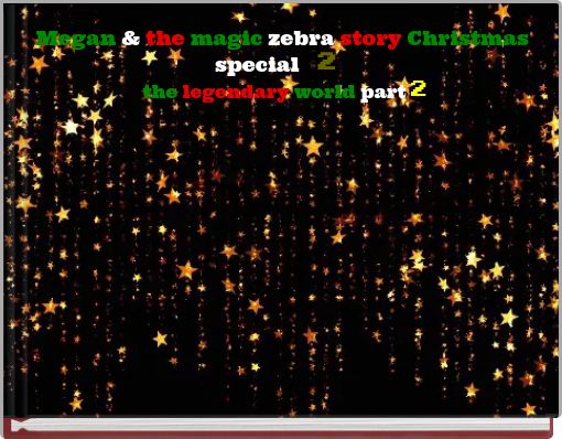 Megan & the magic zebra story Christmas special 2 the legendary world part 2
